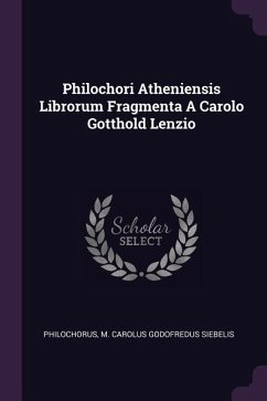 Philochori Atheniensis Librorum Fragmenta A Carolo Gotthold Lenzio