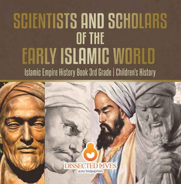 Scientists and Scholars of the Early Islamic World - Islamic Empire History Book 3rd Grade Children's History (eBook, ePUB) Scientists and Scholars of the Early Islamic World - Islamic Empire History Book 3rd Grade Children's History (eBook, ePUB)