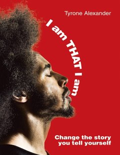 I Am That I Am: Change the Story You Tell Yourself (eBook, ePUB) - Alexander, Tyrone