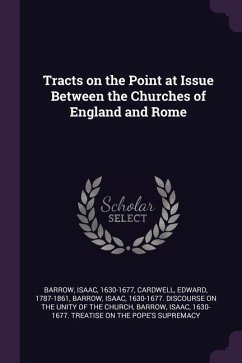 Tracts on the Point at Issue Between the Churches of England and Rome - Barrow, Isaac; Cardwell, Edward