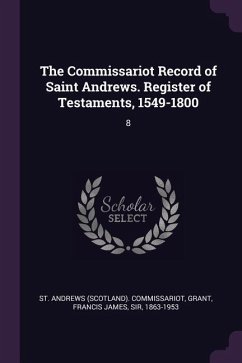 The Commissariot Record of Saint Andrews. Register of Testaments, 1549-1800