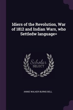 Idiers of the Revolution, War of 1812 and Indian Wars, who Settledw language= - Bell, Annie Walker Burns