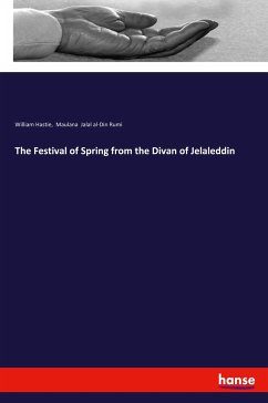 The Festival of Spring from the Divan of Jelaleddin - Hastie, William; Jalal Al-Din Rumi, Maulana