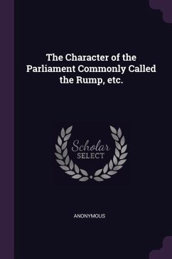 The Character of the Parliament Commonly Called the Rump, etc.