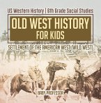 Old West History for Kids - Settlement of the American West (Wild West)   US Western History   6th Grade Social Studies (eBook, ePUB)