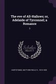 The eve of All-Hallows; or, Adelaide of Tyrconnel; a Romance