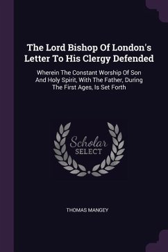 The Lord Bishop Of London's Letter To His Clergy Defended - Mangey, Thomas