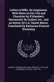 Letters of Mlle. de Lespinasse, With Notes on her Life and Character by D'Alembert, Marmontel, de Guibert, etc., and an Introd. by C.A. Sainte-Beuve. Translated by Katharine Prescott Wormeley