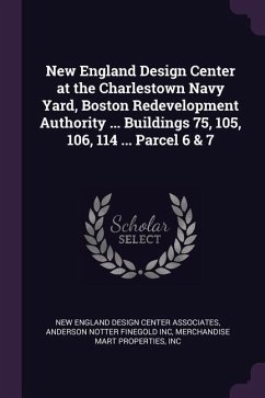 New England Design Center at the Charlestown Navy Yard, Boston Redevelopment Authority ... Buildings 75, 105, 106, 114 ... Parcel 6 & 7