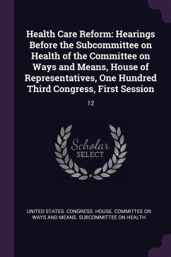Health Care Reform: Hearings Before the Subcommittee on Health of the Committee on Ways and Means, House of Representatives, One Hundred T