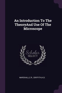 An Introduction To The TheoryAnd Use Of The Microscope - Marshall, Cr; Griffith, Hd