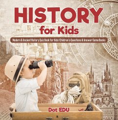 History for Kids   Modern & Ancient History Quiz Book for Kids   Children's Questions & Answer Game Books (eBook, ePUB) - Edu, Dot