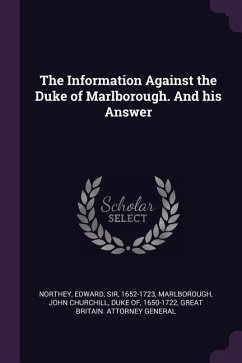 The Information Against the Duke of Marlborough. And his Answer