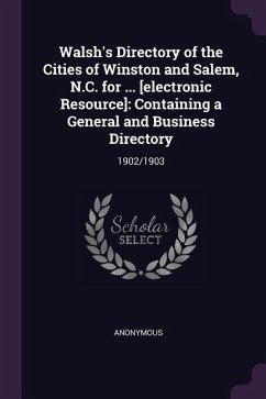 Walsh's Directory of the Cities of Winston and Salem, N.C. for ... [electronic Resource]