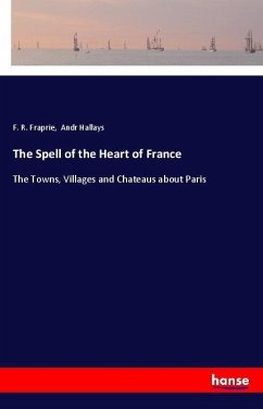 The Spell of the Heart of France - Fraprie, F. R.; Hallays, Andr