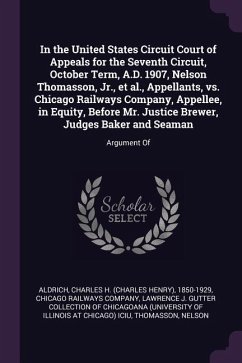 In the United States Circuit Court of Appeals for the Seventh Circuit, October Term, A.D. 1907, Nelson Thomasson, Jr., et al., Appellants, vs. Chicago Railways Company, Appellee, in Equity, Before Mr. Justice Brewer, Judges Baker and Seaman