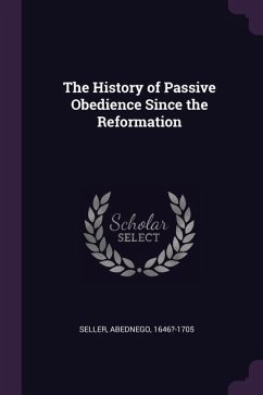 The History of Passive Obedience Since the Reformation