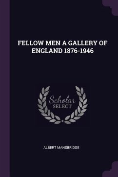 Fellow Men a Gallery of England 1876-1946 - Mansbridge, Albert