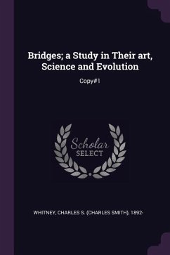 Bridges; a Study in Their art, Science and Evolution