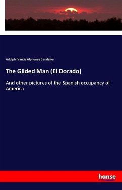 The Gilded Man (El Dorado) - Bandelier, Adolph Francis Alphonse