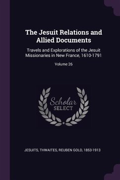 The Jesuit Relations and Allied Documents - Jesuits, Jesuits; Thwaites, Reuben Gold