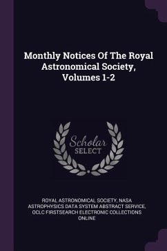 Monthly Notices Of The Royal Astronomical Society, Volumes 1-2 - Society, Royal Astronomical