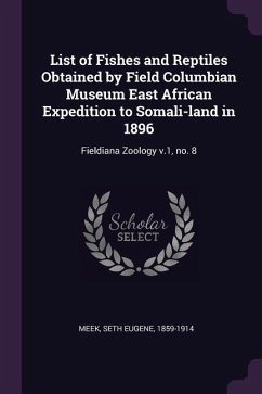 List of Fishes and Reptiles Obtained by Field Columbian Museum East African Expedition to Somali-land in 1896