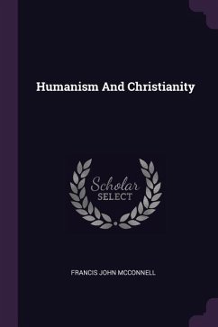 Humanism And Christianity - Mcconnell, Francis John