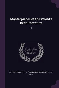 Masterpieces of the World's Best Literature - Gilder, Jeannette L