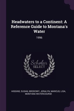 Headwaters to a Continent - Higgins, Susan; Brodowy, Jeralyn; Marcus, Lisa
