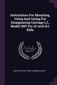 Instructions For Mounting, Using And Caring For Disappearing Carriage L.f., Model 1897 For 12-inch B.l. Rifle