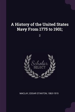 A History of the United States Navy From 1775 to 1901;