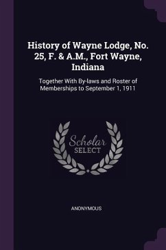 History of Wayne Lodge, No. 25, F. & A.M., Fort Wayne, Indiana