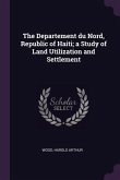 The Departement du Nord, Republic of Haiti; a Study of Land Utilization and Settlement