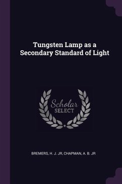 Tungsten Lamp as a Secondary Standard of Light - Bremers, H J; Chapman, A B