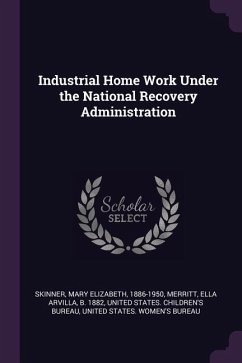 Industrial Home Work Under the National Recovery Administration - Skinner, Mary Elizabeth; Merritt, Ella Arvilla