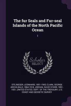 The fur Seals and Fur-seal Islands of the North Pacific Ocean - Stejneger, Leonhard; Clark, George Archilbald; Jordan, David Starr