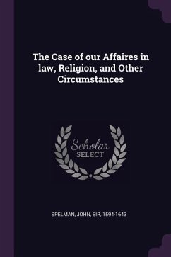 The Case of our Affaires in law, Religion, and Other Circumstances