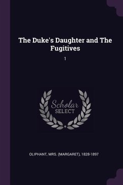 The Duke's Daughter and The Fugitives - Oliphant