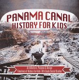 Panama Canal History for Kids - Architecture, Purpose & Design Timelines of History for Kids 6th Grade Social Studies (eBook, ePUB) Panama Canal History for Kids - Architecture, Purpose & Design Timelines of History for Kids 6th Grade Social Studies (eBook, ePUB)