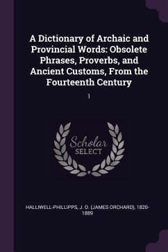 A Dictionary of Archaic and Provincial Words - Halliwell-Phillipps, J O