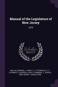 Manual of the Legislature of New Jersey - Mullin, Edward J; Lundy, F L; Fitzgerald, T F