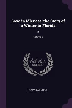 Love in Idleness; the Story of a Winter in Florida - Hardy, Iza Duffus