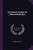 A Practical Treatise On Hæmorrhoids [&c.]