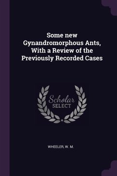 Some new Gynandromorphous Ants, With a Review of the Previously Recorded Cases - Wheeler, W M