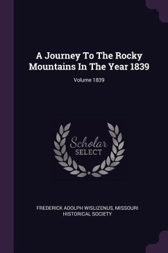 A Journey To The Rocky Mountains In The Year 1839; Volume 1839 - Wislizenus, Frederick Adolph