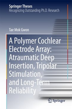 A Polymer Cochlear Electrode Array: Atraumatic Deep Insertion, Tripolar Stimulation, and Long-Term Reliability (eBook, PDF) - Gwon, Tae Mok