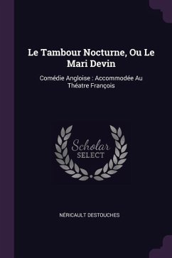 Le Tambour Nocturne, Ou Le Mari Devin - Destouches, Néricault