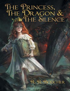 The Princess, the Dragon & the Silence (eBook, ePUB) - Boucher, R. R.