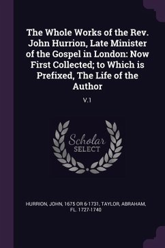 The Whole Works of the Rev. John Hurrion, Late Minister of the Gospel in London